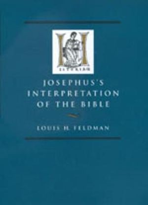 Josephus's Interpretation of the Bible : Hellenistic Culture and Society - Louis H. Feldman