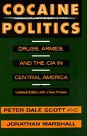 Cocaine Politics : Drugs, Armies, and the CIA in Central America, Updated edition - Peter Dale Scott