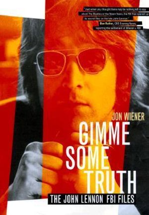 Gimme Some Truth : The John Lennon FBI Files - Jon Wiener