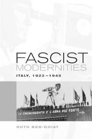 Fascist Modernities : Italy, 1922-1945 - Ruth Ben-Ghiat