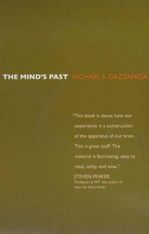 The Mind's Past - Michael S. Gazzaniga