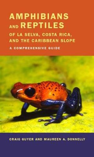 Amphibians and Reptiles of La Selva, Costa Rica, and the Caribbean Slope : A Comprehensive Guide - Craig Guyer