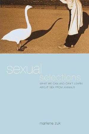 Sexual Selections : What We Can and Can't Learn about Sex from Animals - Marlene Zuk