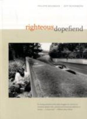 Righteous Dopefiend : California Series in Public Anthropology - Philippe Bourgois