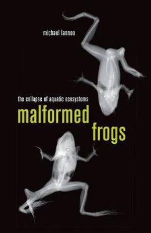 Malformed Frogs : The Collapse of Aquatic Ecosystems - Michael Lannoo