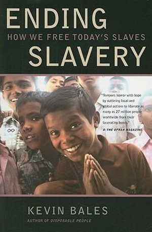 Ending Slavery : How We Free Today's Slaves - Kevin Bales