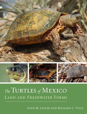 The Turtles of Mexico : Land and Freshwater Forms - John Legler