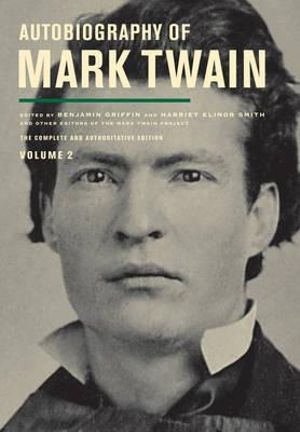 Autobiography of Mark Twain : The Complete and Authoritative Edition : Volume 2 - Mark Twain