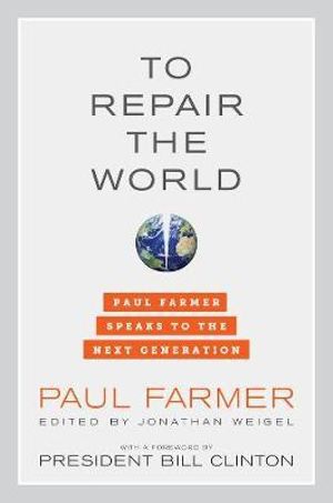 To Repair the World : Paul Farmer Speaks to the Next Generation - Paul Farmer