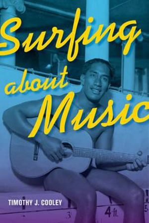 Surfing About Music : A Roth Family Foundation Music in America Book - Timothy J. Cooley