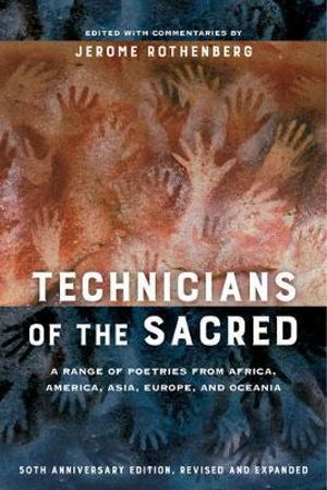 Technicians of the Sacred : A Range of Poetries from Africa, America, Asia, Europe, and Oceania - Jerome Rothenberg