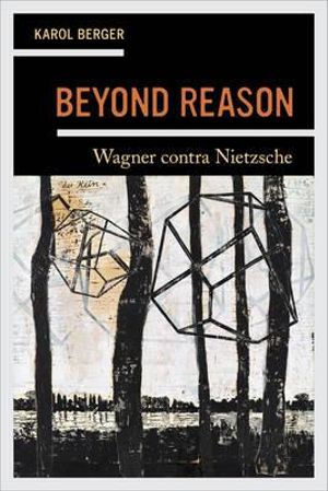 Beyond Reason : Wagner contra Nietzsche - Karol Berger