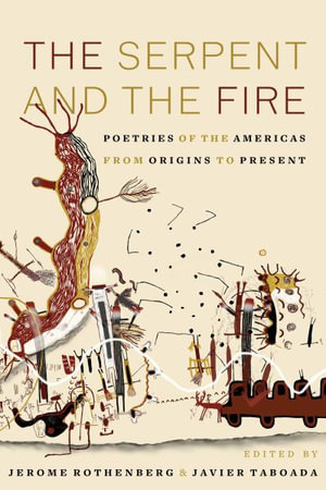 The Serpent and the Fire : Poetries of the Americas from Origins to Present - Jerome Rothenberg