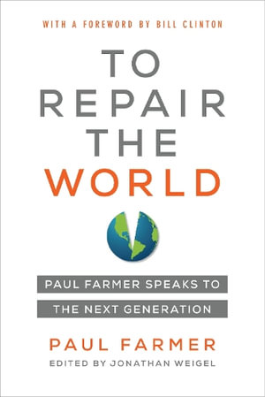 To Repair the World : Paul Farmer Speaks to the Next Generation - Paul Farmer