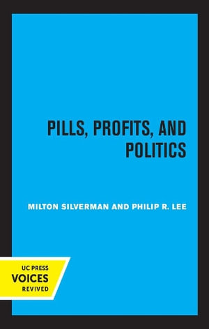 Pills, Profits, and Politics - Milton M. Silverman