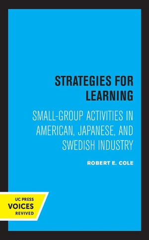 Strategies for Learning : Small-Group Activities in American, Japanese, and Swedish Industry - Robert E. Cole