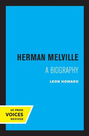 Herman Melville : A Biography - Leon Howard