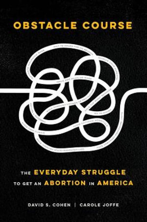 Obstacle Course : The Everyday Struggle to Get an Abortion in America - David S. Cohen