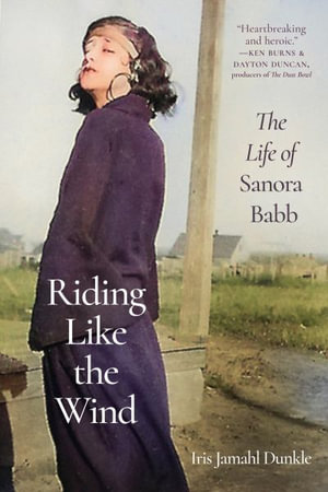 Riding Like the Wind : The Life of Sanora Babb - Iris Jamahl Dunkle