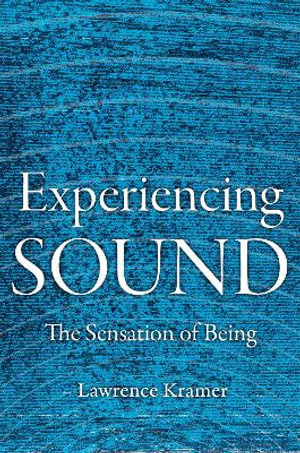 Experiencing Sound : The Sensation of Being - Lawrence Kramer