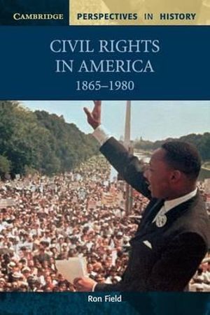 Civil Rights in America, 1865-1980 : Cambridge Perspectives in History - Ron Field