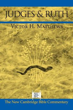 Judges and Ruth : New Cambridge Bible Commentary - Victor H. Matthews