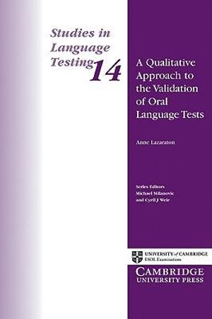 A Qualitative Approach to the Validation of Oral Language Tests : Studies in Language Testing - Anne Lazaraton