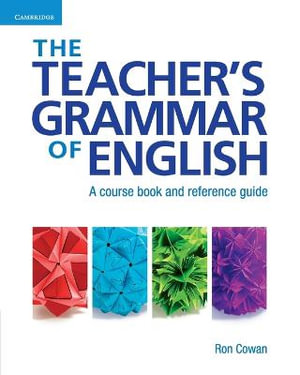 The Teacher's Grammar of English : A Course Book and Reference Guide - Ron Cowan