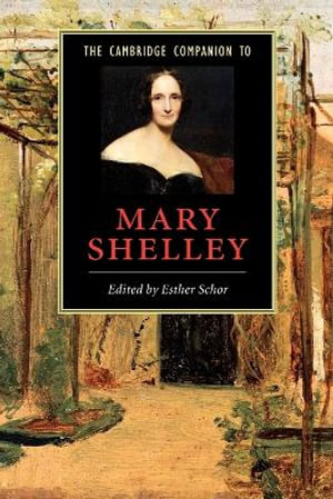 The Cambridge Companion to Mary Shelley : Cambridge Companions to Literature - Esther Schor