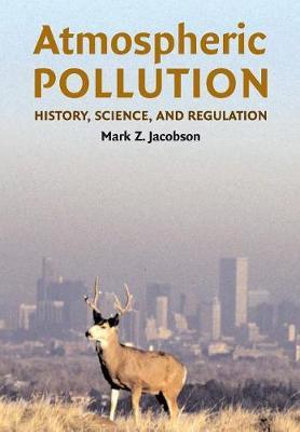 Atmospheric Pollution 1ed : History, Science, and Regulation - Mark Z. Jacobson