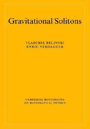 Gravitational Solitons : Cambridge Monographs on Mathematical Physics - E.  Verdaguer