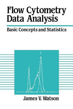 Flow Cytometry Data Analysis : Basic Concepts and Statistics - James V.  Watson