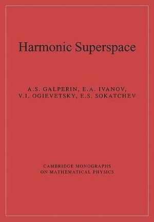 Harmonic Superspace : Cambridge Monographs on Mathematical Physics - A. S. Galperin