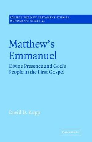 Matthew's Emmanuel : Divine Presence and God's People in the First Gospel - David D. Kupp