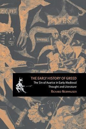 The Early History of Greed : The Sin of Avarice in Early Medieval Thought and Literature - Richard Newhauser