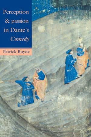 Perception and Passion in Dante's Comedy - Patrick Boyde