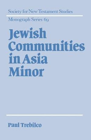 Jewish Communities in Asia Minor : Society for New Testament Studies Monograph - Paul R. Trebilco