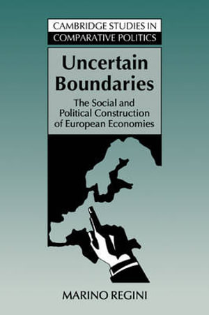 Uncertain Boundaries : The Social and Political Construction of European Economies - Marino Regini