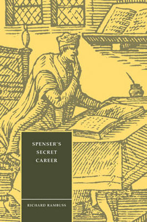 Spensers Secret Career : Cambridge Studies in Renaissance Literature and Culture - Richard Rambuss