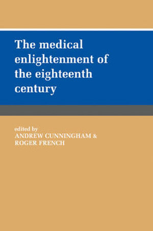 The Medical Enlightenment of the Eighteenth Century - Andrew Cunningham