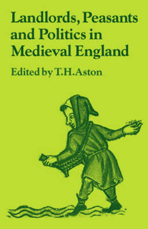 Landlords, Peasants and Politics in Medieval England : Past and Present Publications - Thomas Hope Aston