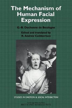 The Mechanism of Human Facial Expression : Studies in Emotion and Social Interaction - Guillaume-Benjamin Amand Duchenne