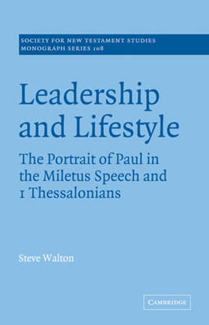 Leadership and Lifestyle : The Portrait of Paul in the Miletus Speech and 1 Thessalonians - Steve Walton