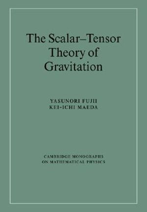 The Scalar-Tensor Theory of Gravitation : Cambridge Monographs on Mathematical Physics - Yasunori Fujii