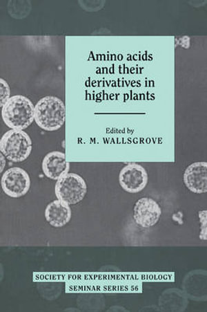 Amino Acids and Their Derivatives in Higher Plants : Society for Experimental Biology Seminar Series - R. M. Wallsgrove