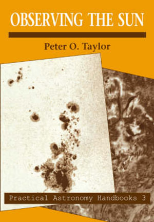 Observing the Sun : Practical Astronomy Handbooks - Peter O. Taylor