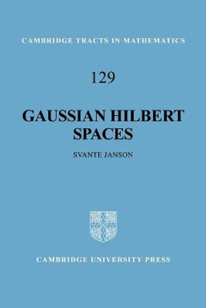 Gaussian Hilbert Spaces : Cambridge Tracts in Mathematics - Svante Janson