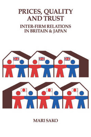 Price, Quality and Trust : Inter-Firm Relations in Britain and Japan - Mari Sako