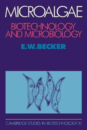 Microalgae : Biotechnology and Microbiology - E. W. Becker