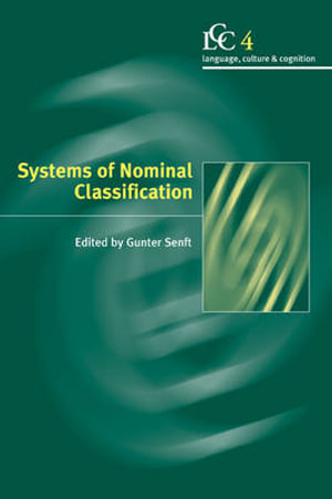 Systems of Nominal Classification : Language Culture and Cognition - Gunter Senft